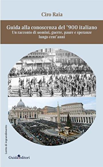 Guida alla conoscenza del '900 italiano: n racconto di uomini, guerre, paure e speranze lungo cent'anni